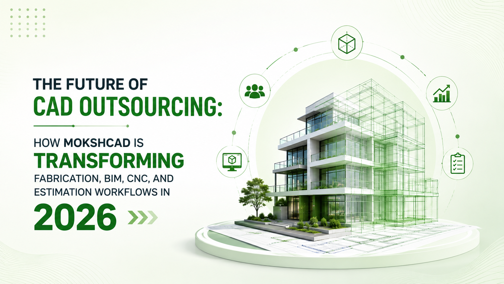 The Future of CAD Outsourcing How MokshCAD Is Transforming Fabrication, BIM, CNC, and Estimation Workflows in 2026